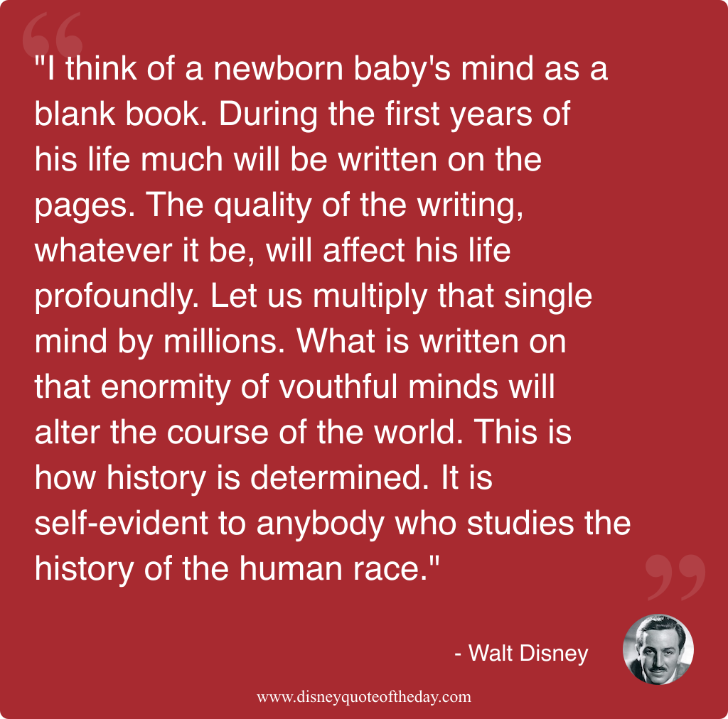 Quote by Walt Disney, "I think of a newborn..."